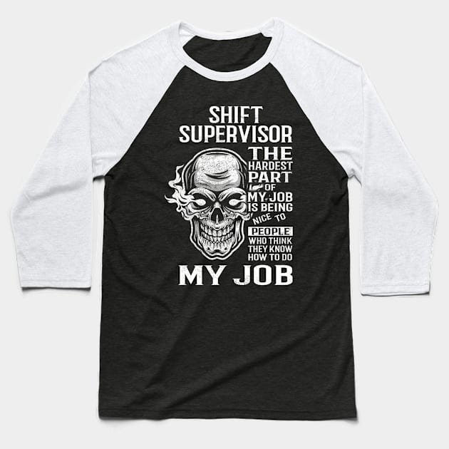 Shift Supervisor T Shirt - The Hardest Part Gift Item Tee Baseball T-Shirt by candicekeely6155